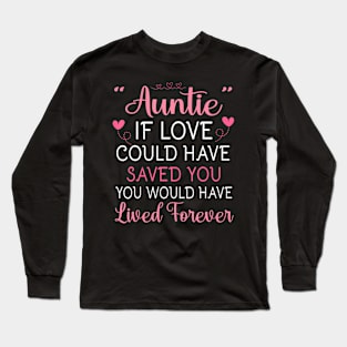 Auntie If Love Could Have Saved You Would Have Lived Forever Long Sleeve T-Shirt